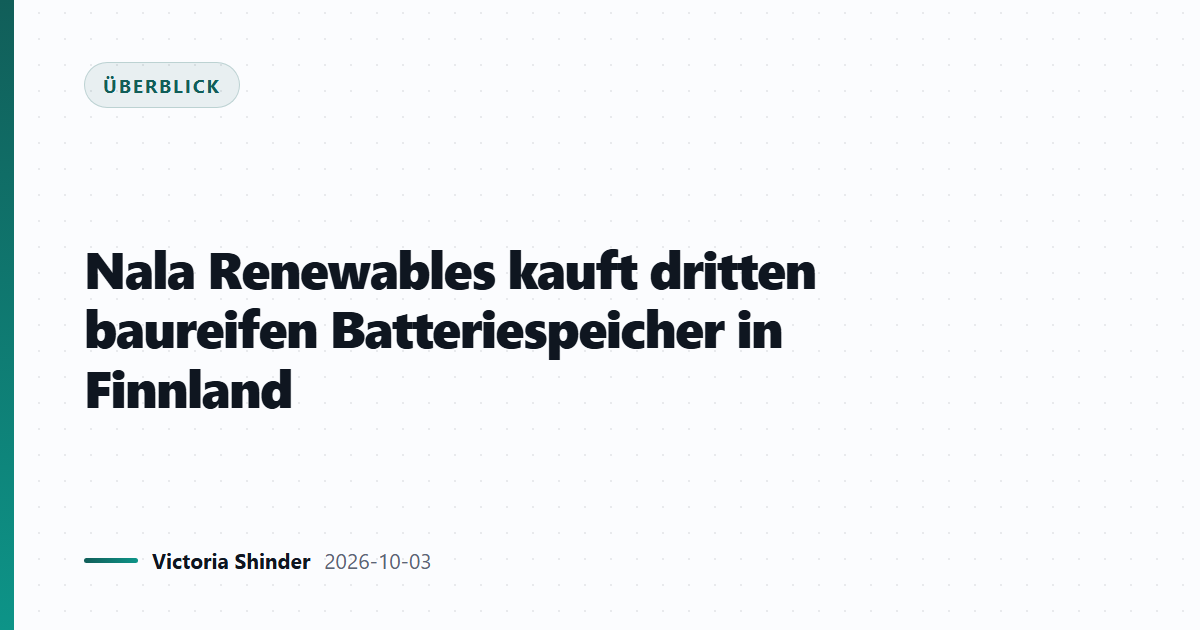 Nala Renewables kauft dritten baureifen Batteriespeicher in Finnland