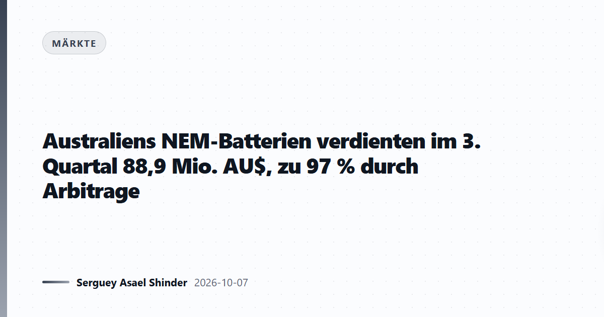 Australiens NEM-Batterien verdienten im 3. Quartal 88,9 Mio. AU$, zu 97 % durch Arbitrage