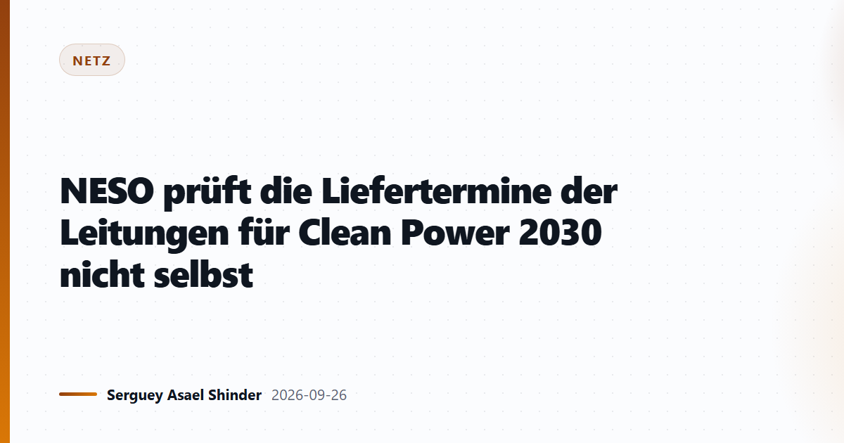 NESO prüft die Liefertermine der Leitungen für Clean Power 2030 nicht selbst