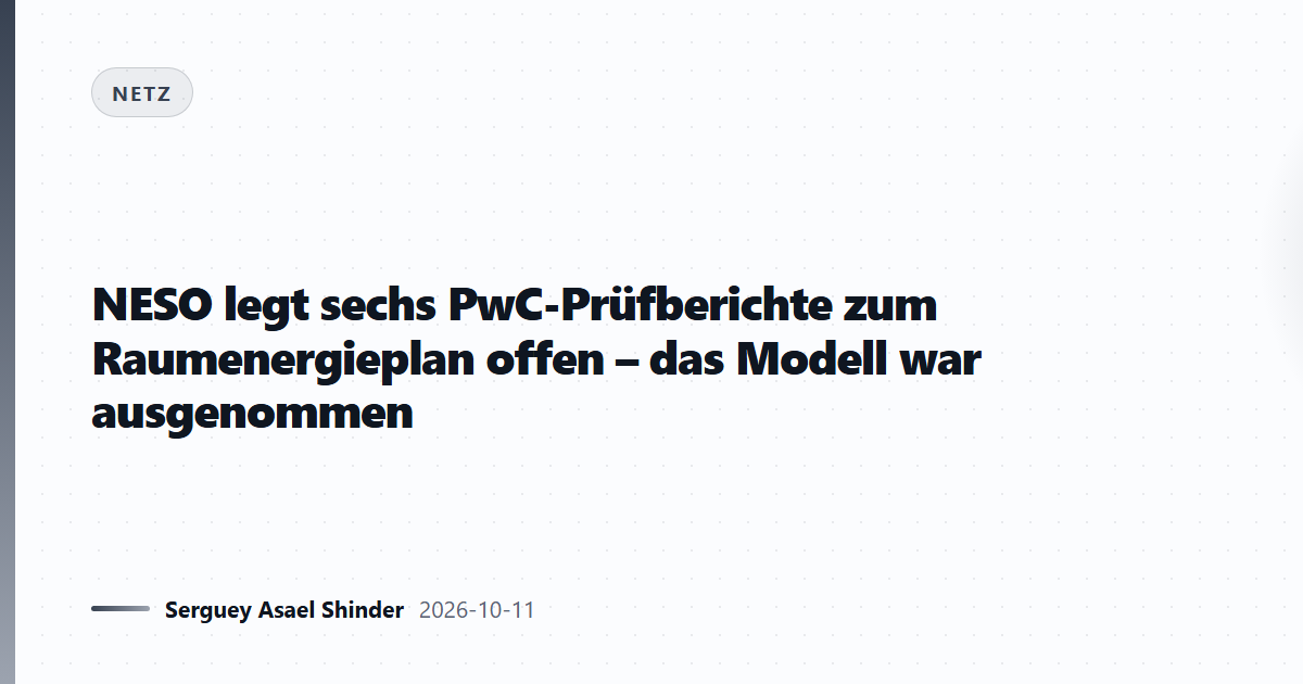 NESO legt sechs PwC-Prüfberichte zum Raumenergieplan offen – das Modell war ausgenommen