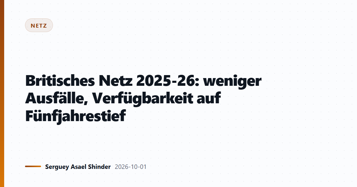 Britisches Netz 2025-26: weniger Ausfälle, Verfügbarkeit auf Fünfjahrestief