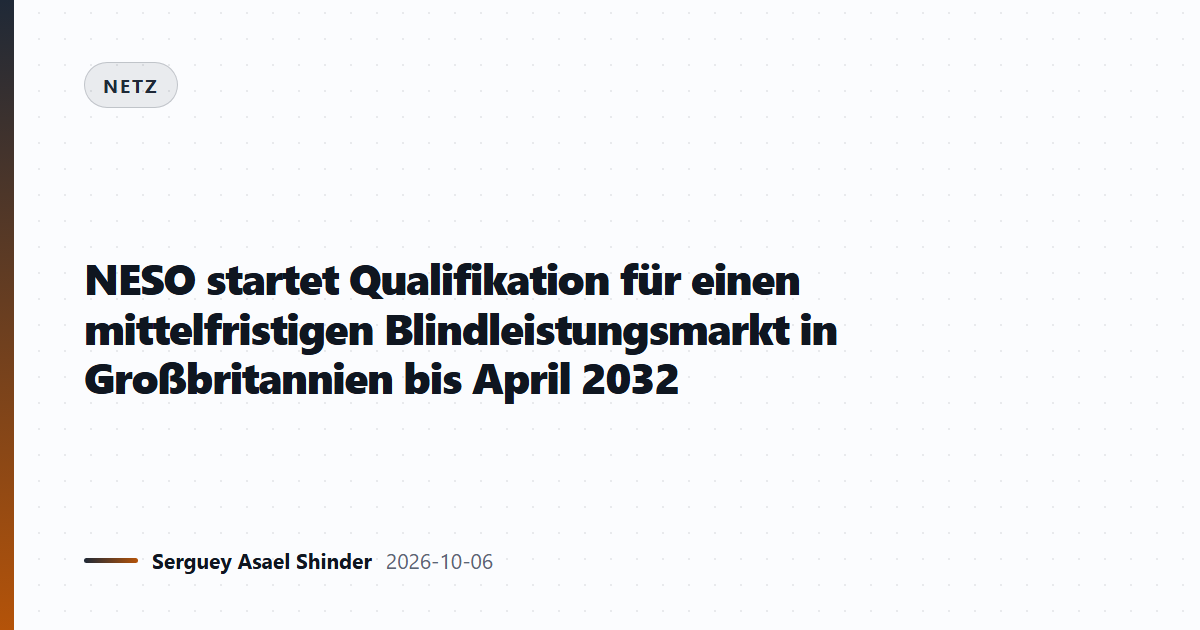 NESO startet Qualifikation für einen mittelfristigen Blindleistungsmarkt in Großbritannien bis April 2032