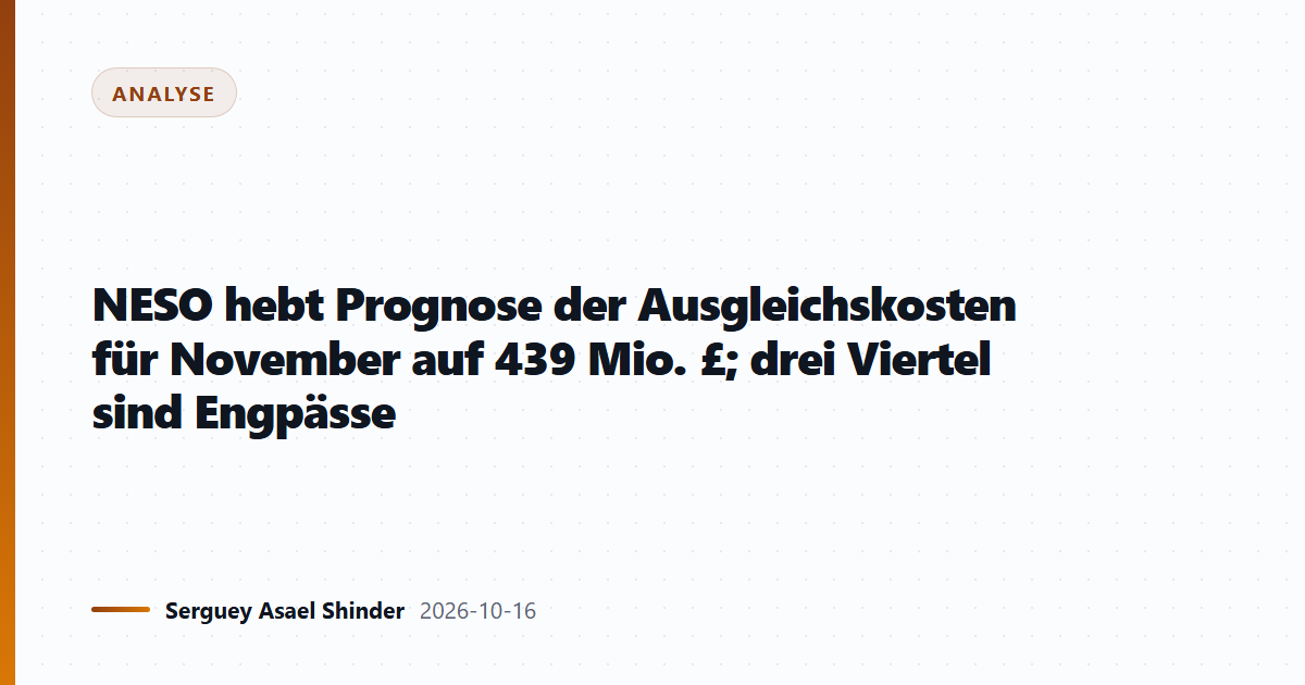 NESO hebt Prognose der Ausgleichskosten für November auf 439 Mio. £; drei Viertel sind Engpässe