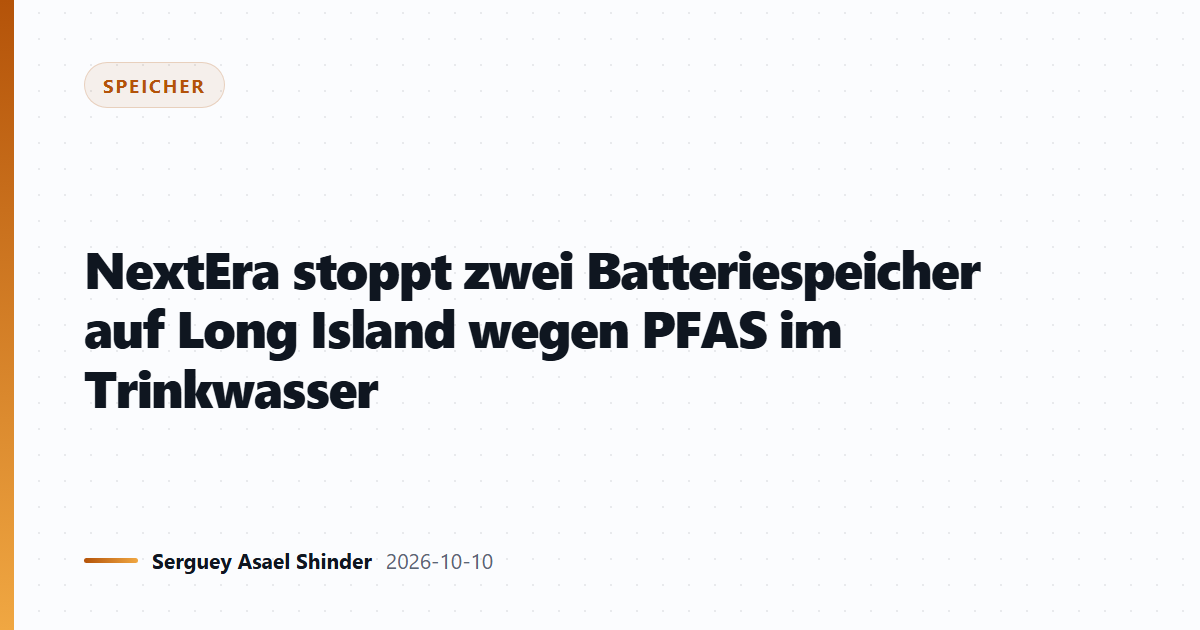 NextEra stoppt zwei Batteriespeicher auf Long Island wegen PFAS im Trinkwasser