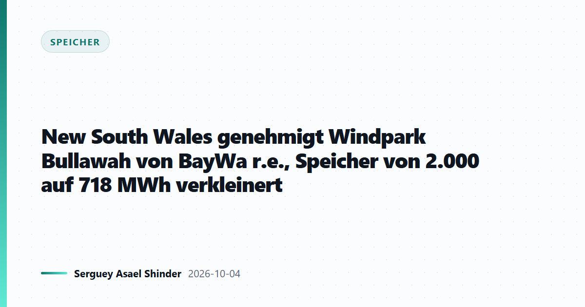 New South Wales genehmigt Windpark Bullawah von BayWa r.e., Speicher von 2.000 auf 718 MWh verkleinert