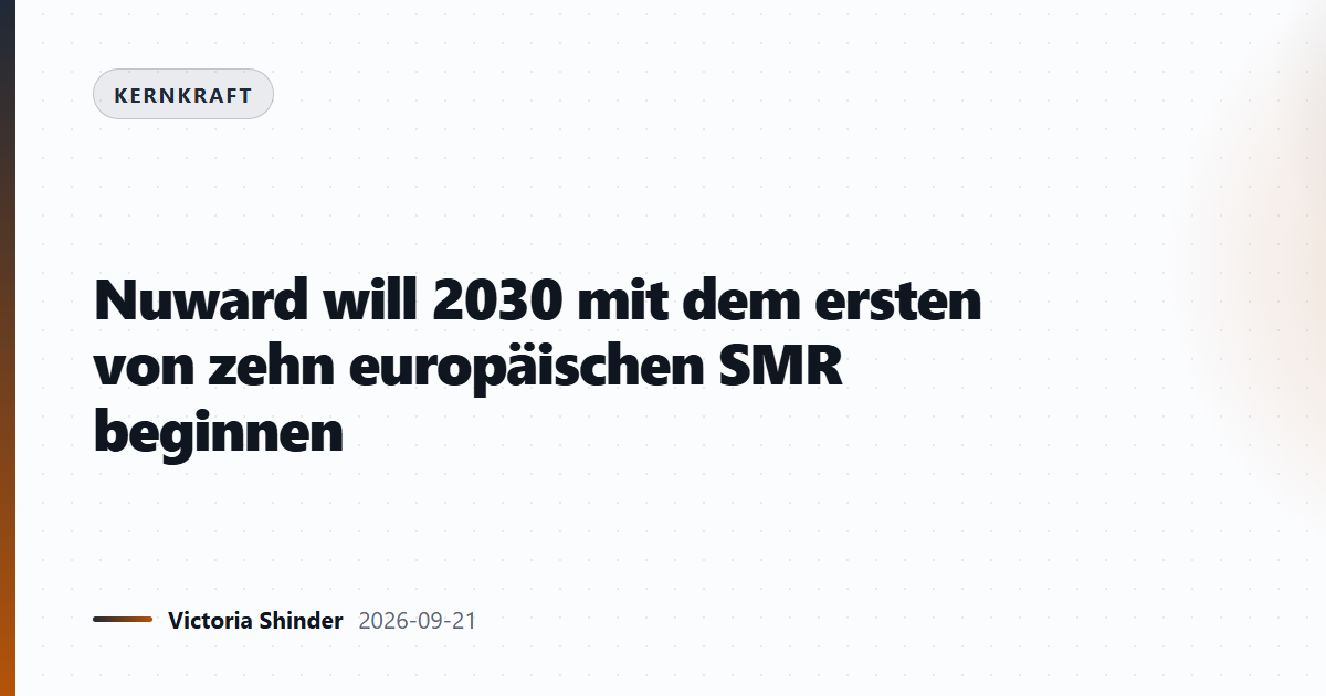 Nuward will 2030 mit dem ersten von zehn europäischen SMR beginnen