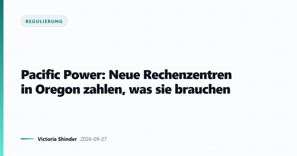 Pacific Power: Neue Rechenzentren in Oregon zahlen, was sie brauchen