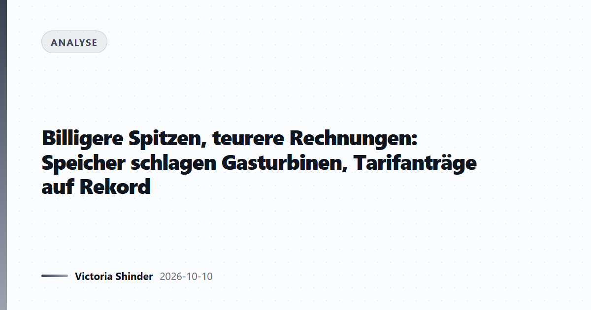 Billigere Spitzen, teurere Rechnungen: Speicher schlagen Gasturbinen, Tarifanträge auf Rekord