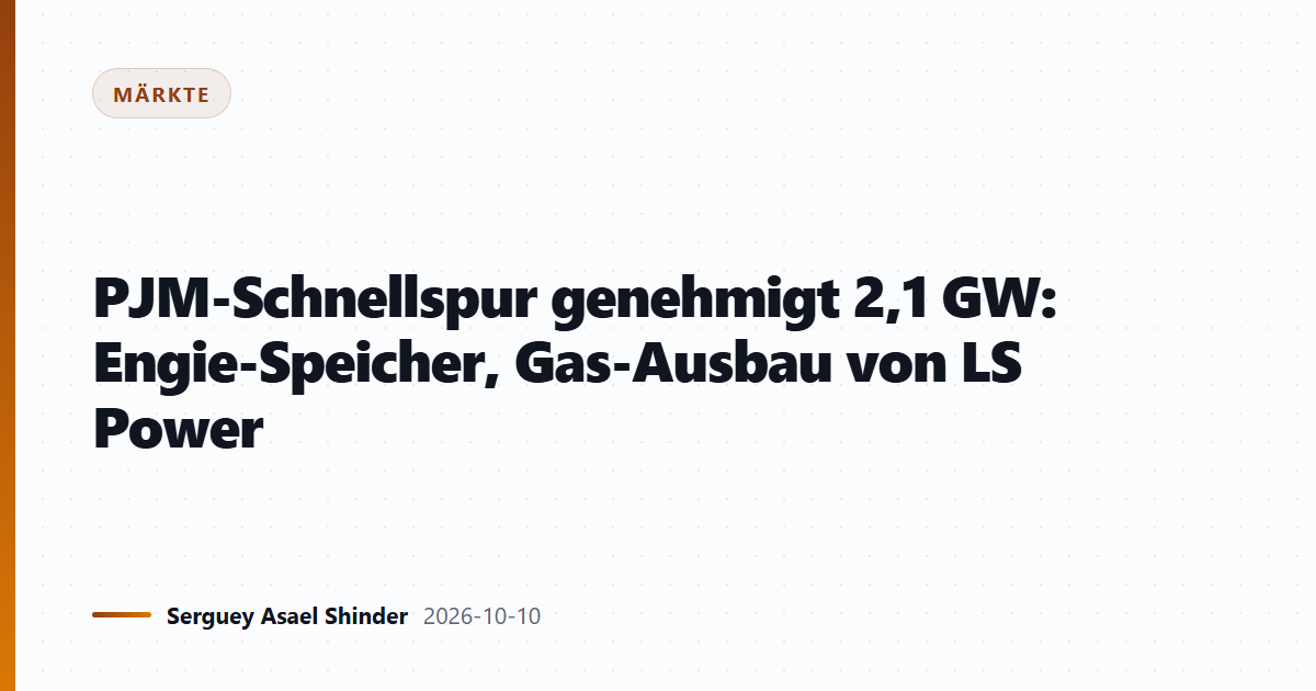 PJM-Schnellspur genehmigt 2,1 GW: Engie-Speicher, Gas-Ausbau von LS Power