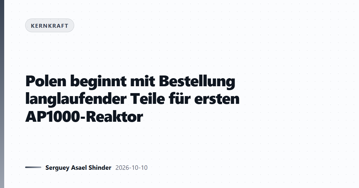 Polen beginnt mit Bestellung langlaufender Teile für ersten AP1000-Reaktor