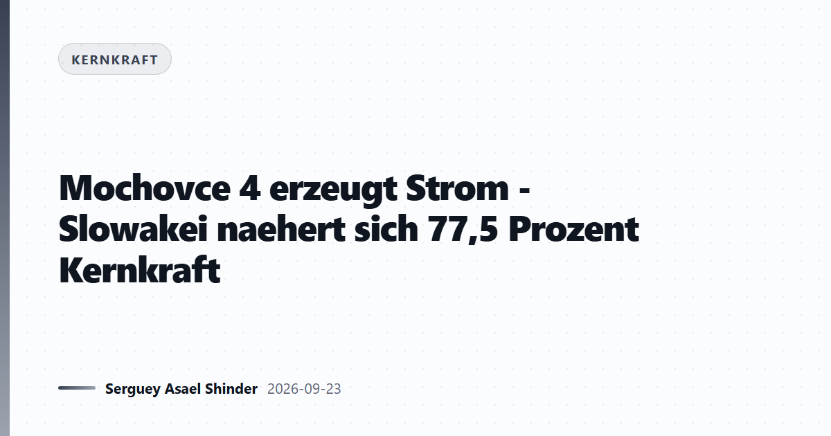Mochovce 4 erzeugt Strom - Slowakei naehert sich 77,5 Prozent Kernkraft