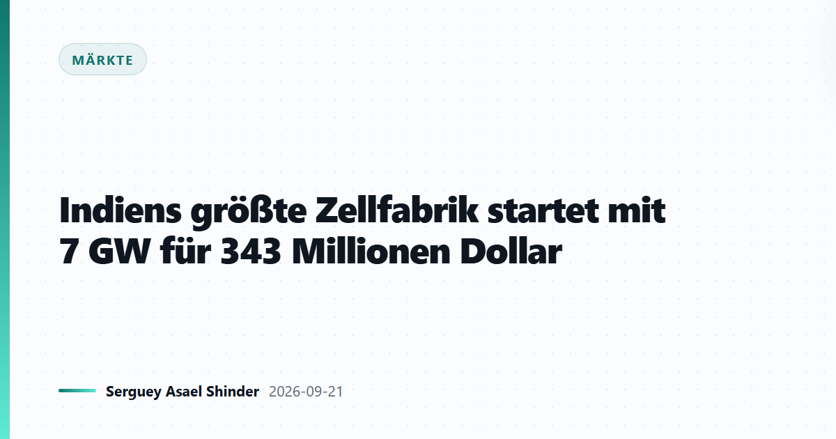 Indiens größte Zellfabrik startet mit 7 GW für 343 Millionen Dollar