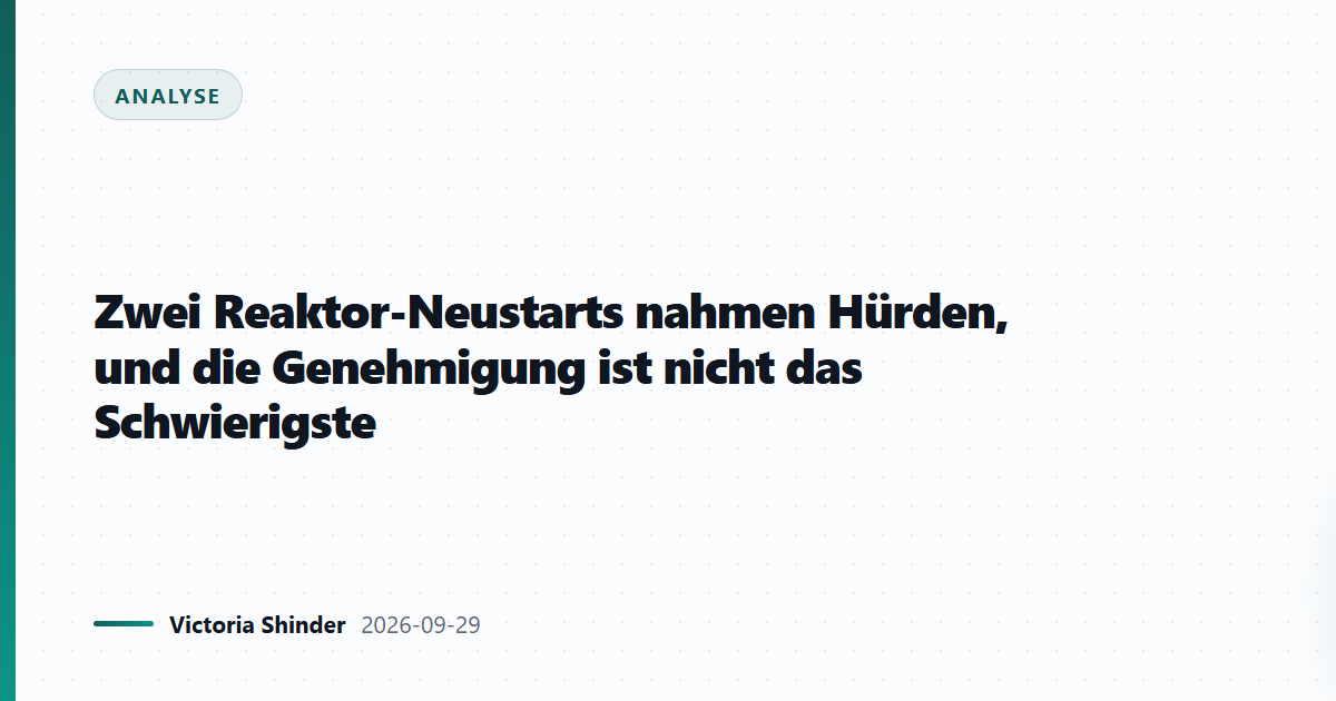 Zwei Reaktor-Neustarts nahmen Hürden, und die Genehmigung ist nicht das Schwierigste