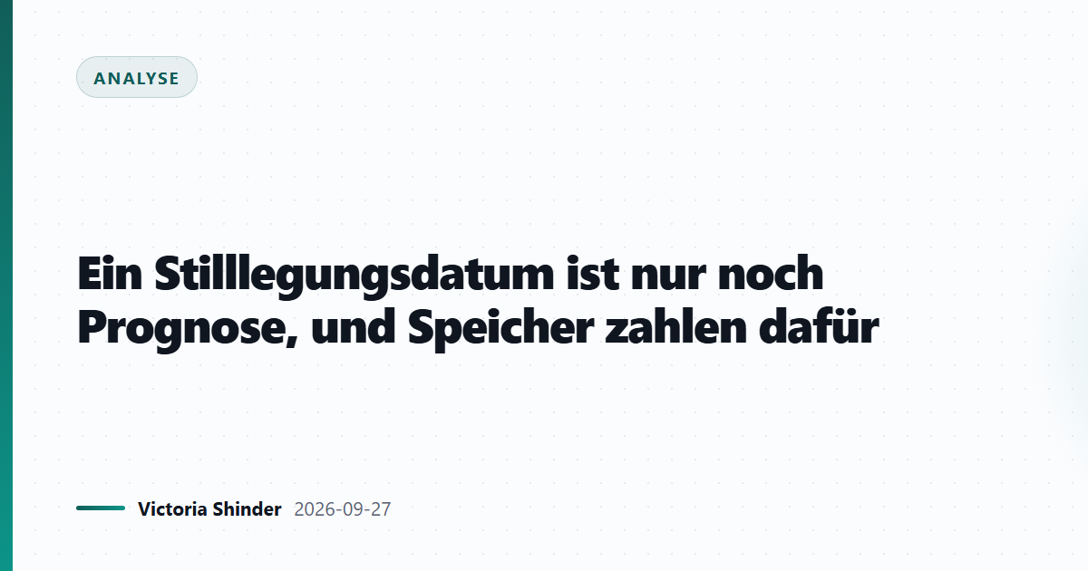 Ein Stilllegungsdatum ist nur noch Prognose, und Speicher zahlen dafür