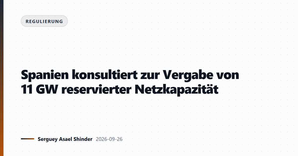Spanien konsultiert zur Vergabe von 11 GW reservierter Netzkapazität