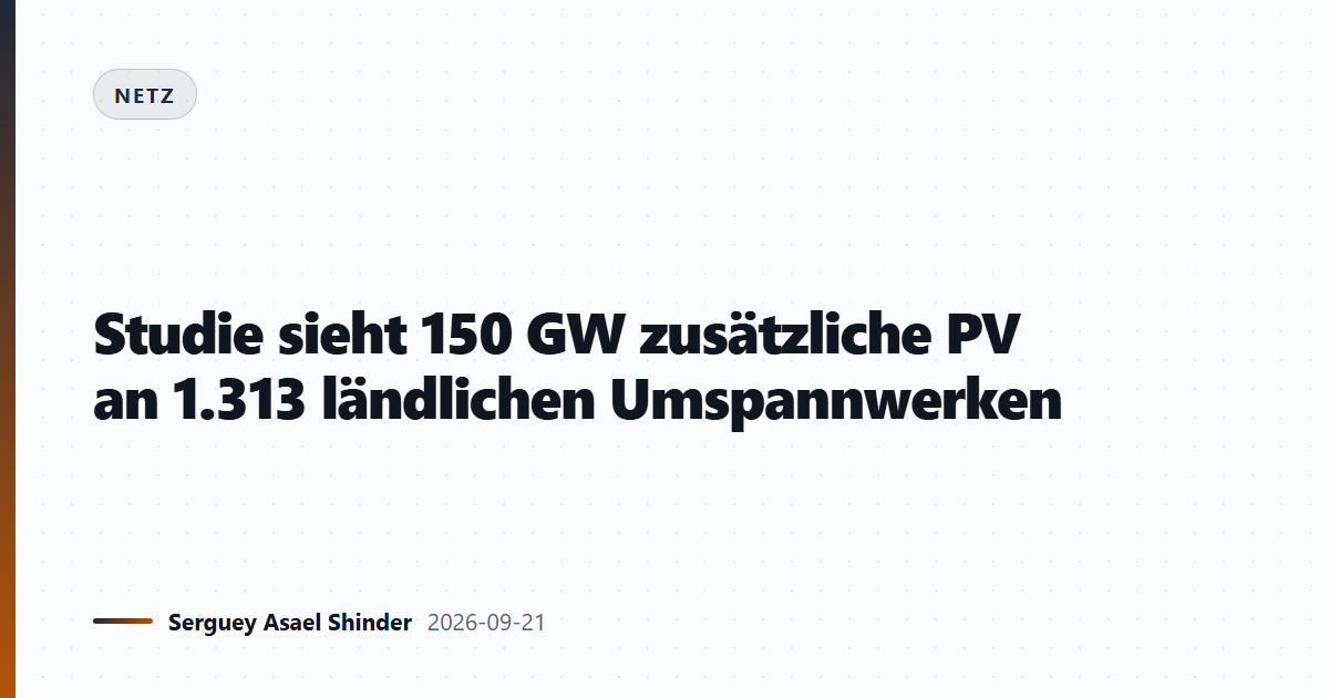 Studie sieht 150 GW zusätzliche PV an 1.313 ländlichen Umspannwerken