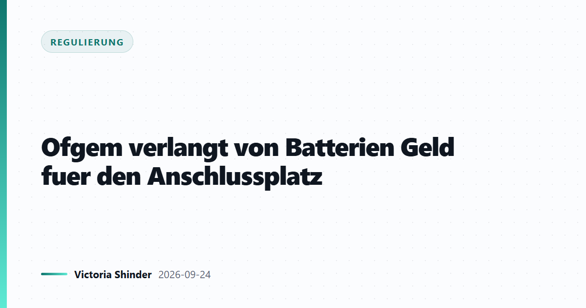 Ofgem verlangt von Batterien Geld fuer den Anschlussplatz