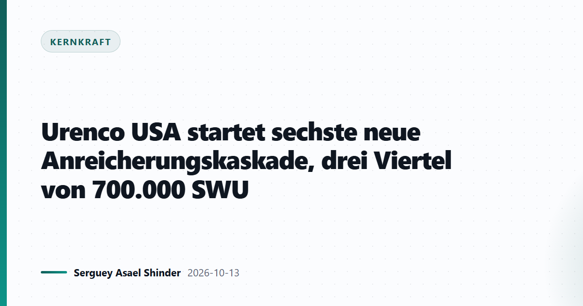 Urenco USA startet sechste neue Anreicherungskaskade, drei Viertel von 700.000 SWU