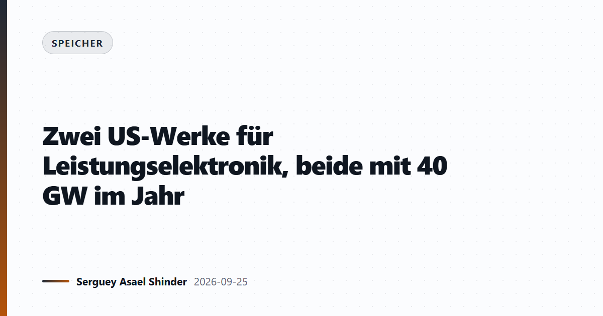 Zwei US-Werke für Leistungselektronik, beide mit 40 GW im Jahr