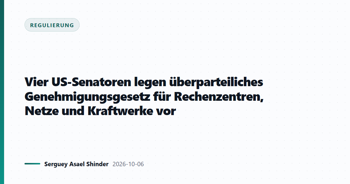 Vier US-Senatoren legen überparteiliches Genehmigungsgesetz für Rechenzentren, Netze und Kraftwerke vor