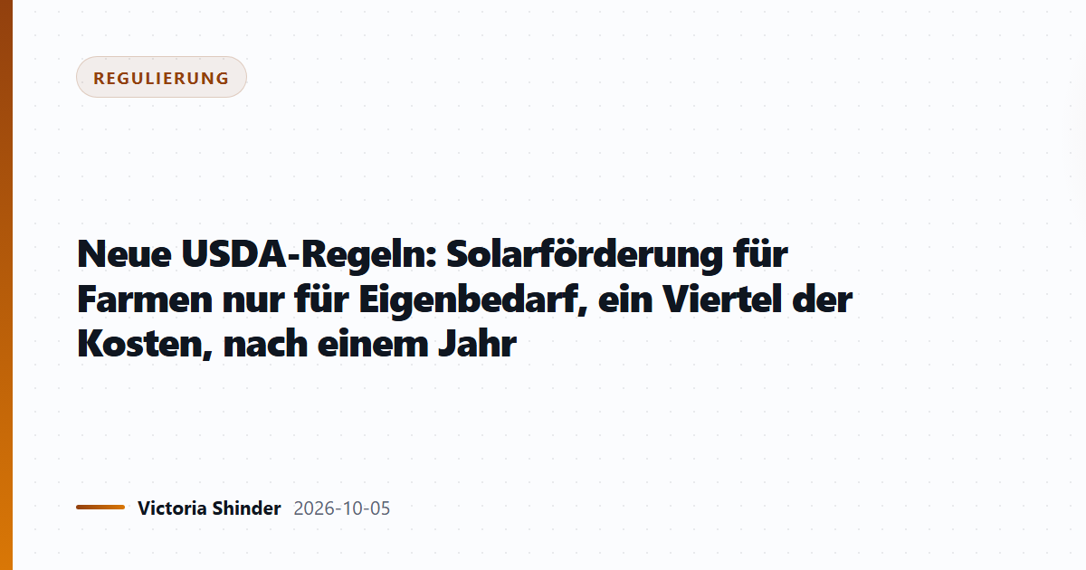 Neue USDA-Regeln: Solarförderung für Farmen nur für Eigenbedarf, ein Viertel der Kosten, nach einem Jahr