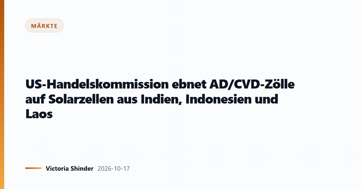 US-Handelskommission ebnet AD/CVD-Zölle auf Solarzellen aus Indien, Indonesien und Laos