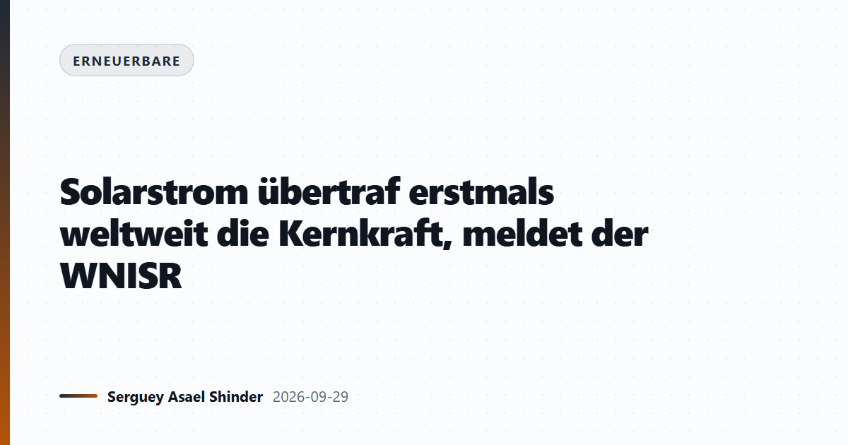 Solarstrom übertraf erstmals weltweit die Kernkraft, meldet der WNISR