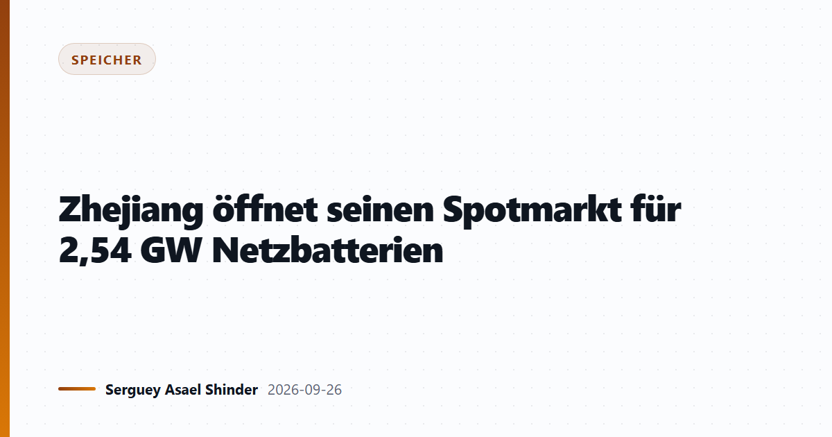 Zhejiang öffnet seinen Spotmarkt für 2,54 GW Netzbatterien
