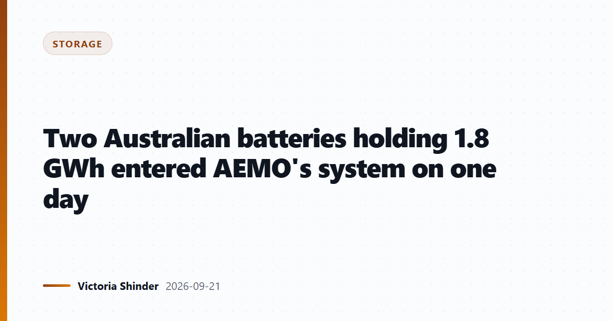 Two Australian batteries holding 1.8 GWh entered AEMO's system on one day