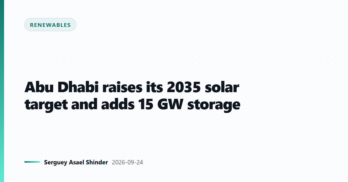Abu Dhabi raises its 2035 solar target and adds 15 GW storage