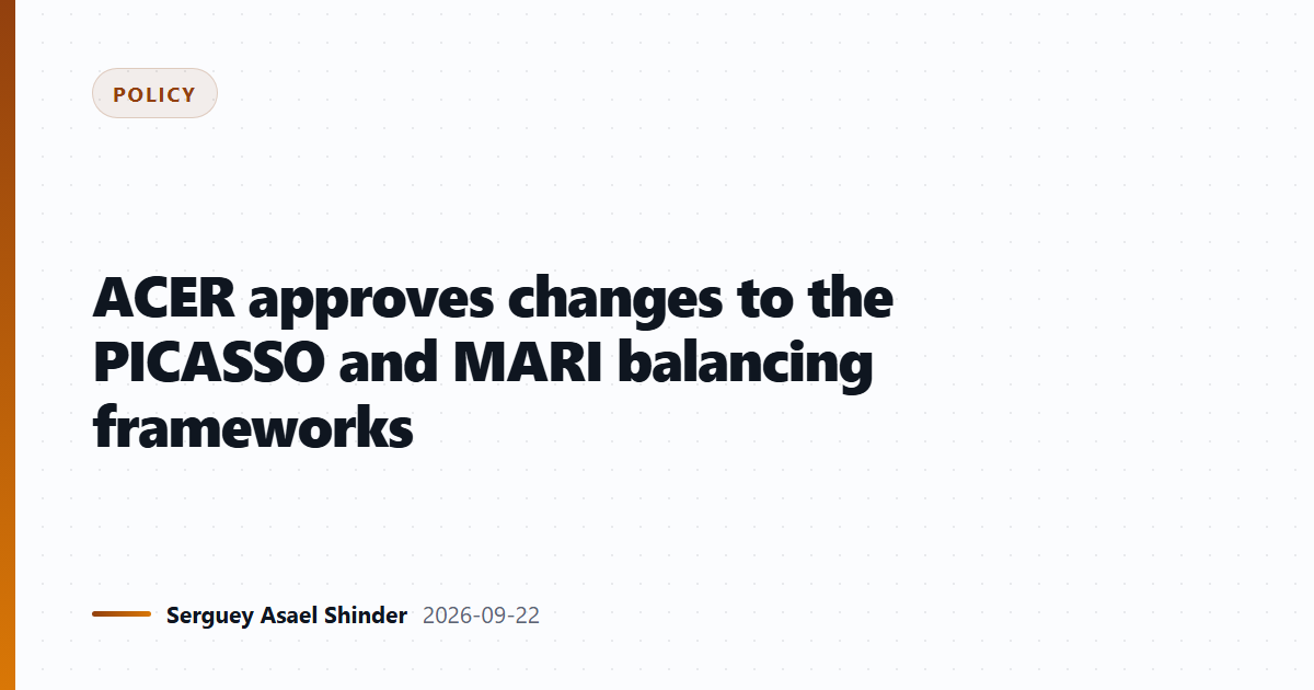 ACER approves changes to the PICASSO and MARI balancing frameworks