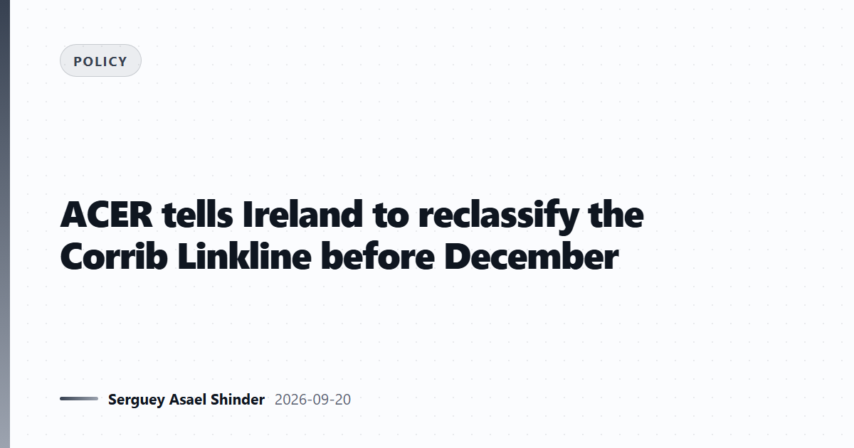 ACER tells Ireland to reclassify the Corrib Linkline before December