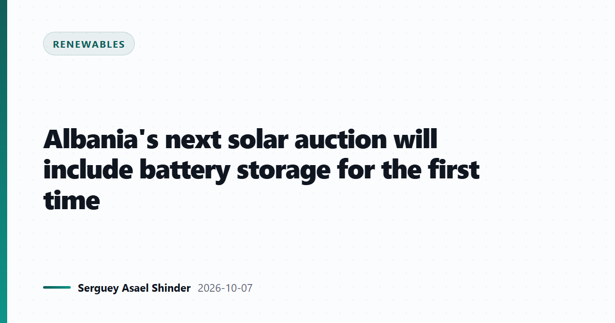 Albania's next solar auction will include battery storage for the first time