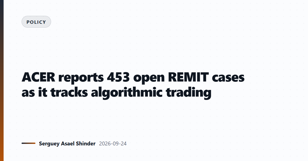ACER reports 453 open REMIT cases as it tracks algorithmic trading