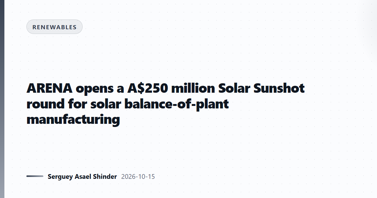 ARENA opens a A$250 million Solar Sunshot round for solar balance-of-plant manufacturing