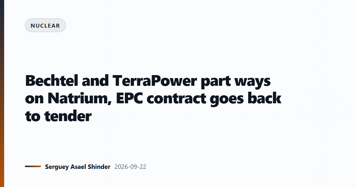 Bechtel and TerraPower part ways on Natrium, EPC contract goes back to tender