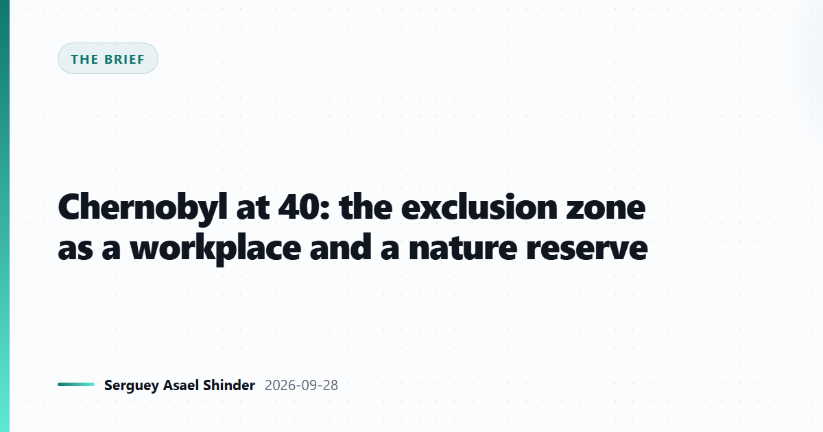 Chernobyl at 40: the exclusion zone as a workplace and a nature reserve