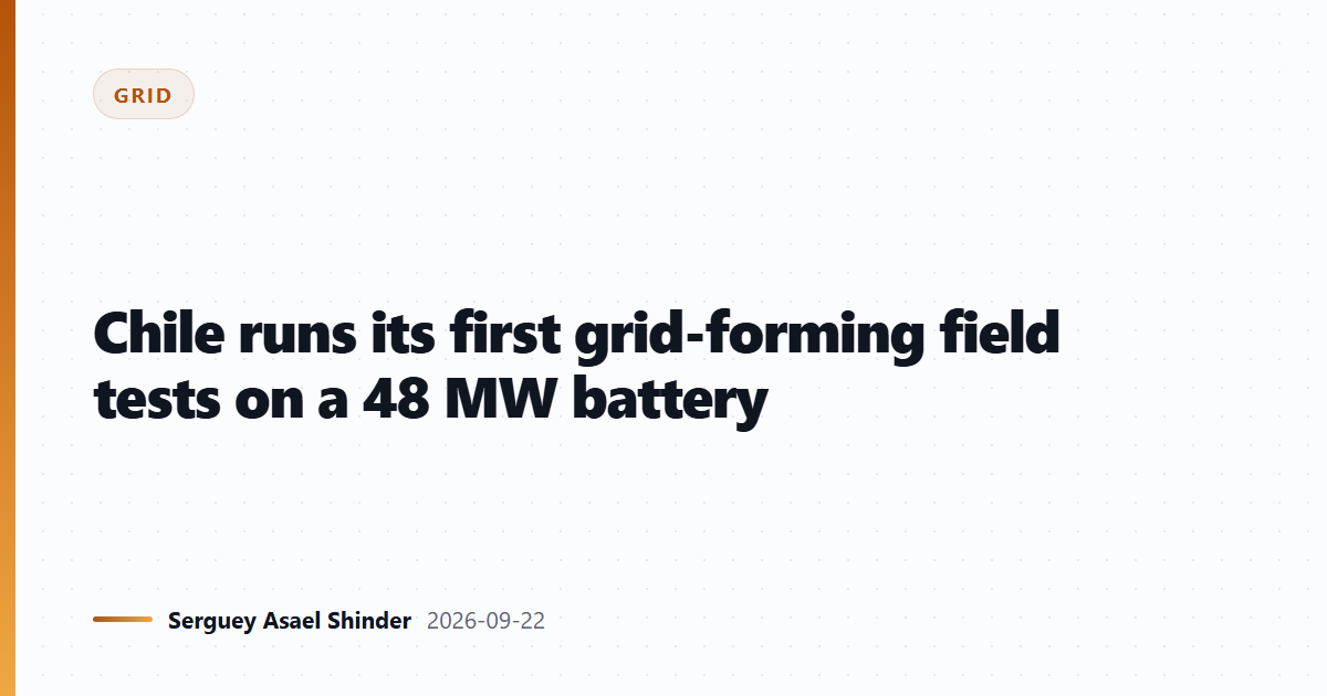 Chile runs its first grid-forming field tests on a 48 MW battery