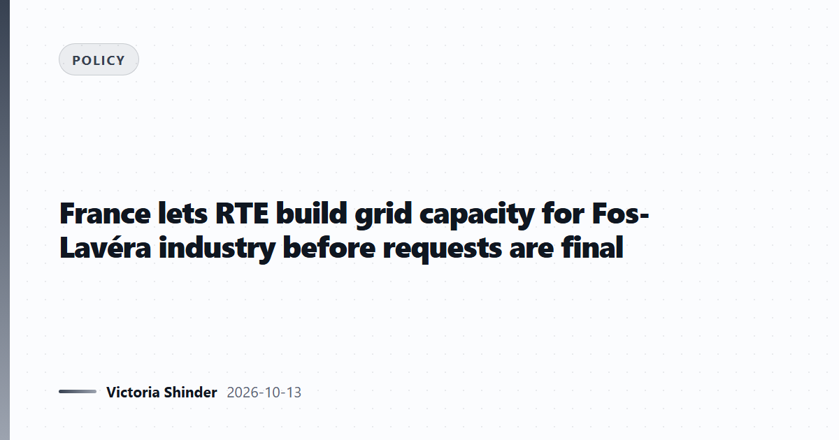 France lets RTE build grid capacity for Fos-Lavéra industry before requests are final