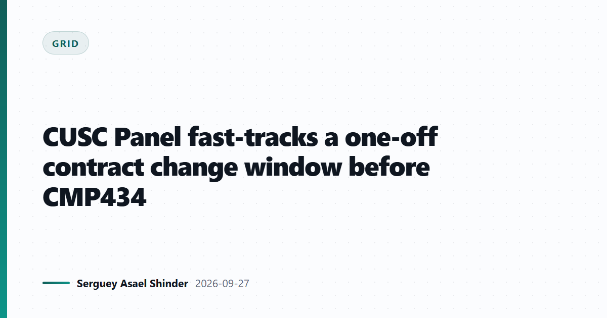 CUSC Panel fast-tracks a one-off contract change window before CMP434