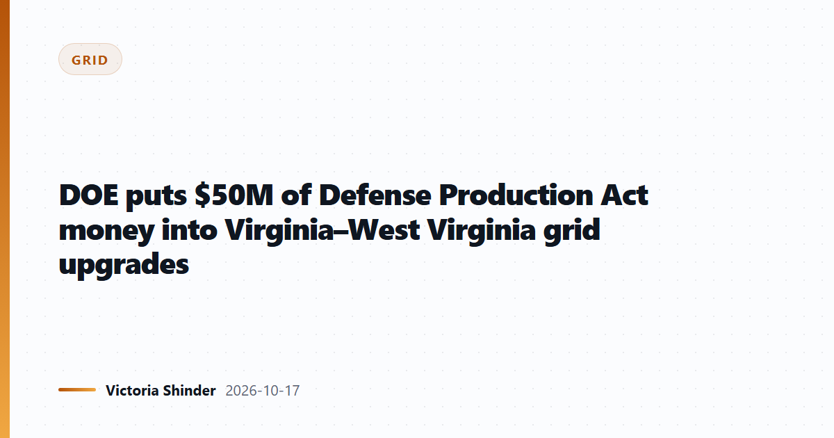 DOE puts $50M of Defense Production Act money into Virginia–West Virginia grid upgrades