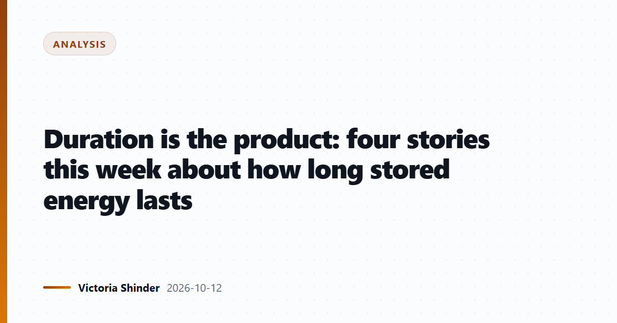 Duration is the product: four stories this week about how long stored energy lasts