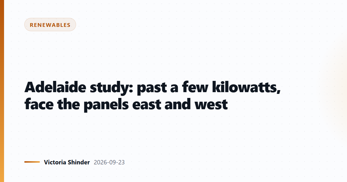Adelaide study: past a few kilowatts, face the panels east and west