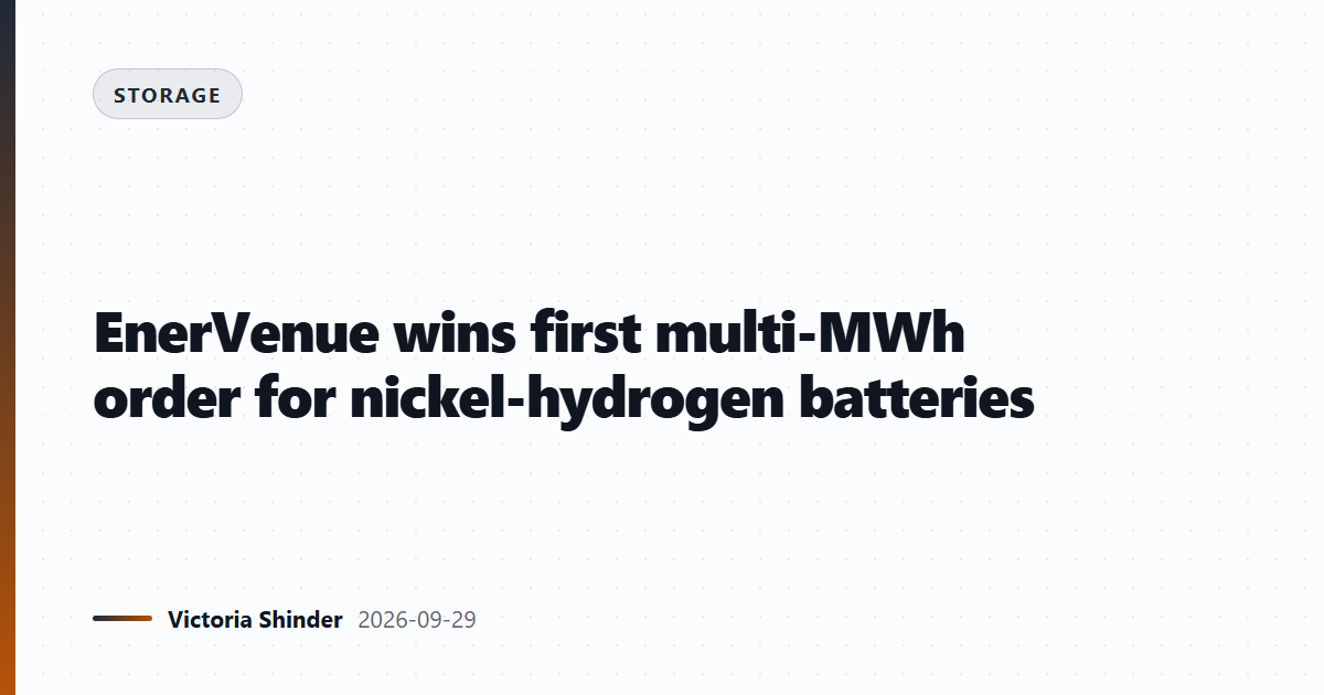 EnerVenue wins first multi-MWh order for nickel-hydrogen batteries