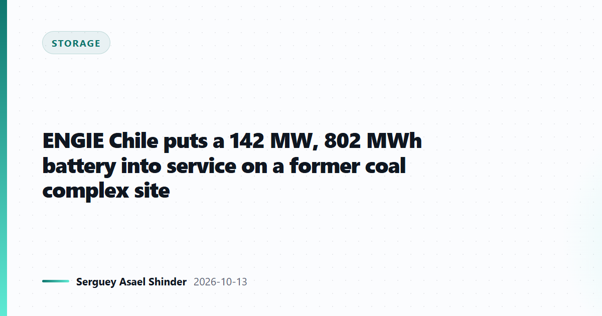 ENGIE Chile puts a 142 MW, 802 MWh battery into service on a former coal complex site
