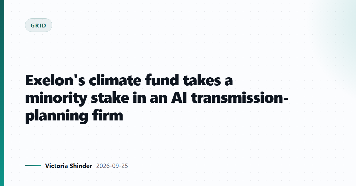 Exelon's climate fund takes a minority stake in an AI transmission-planning firm
