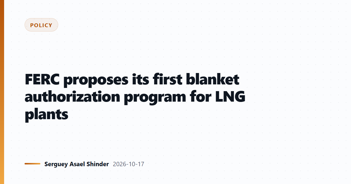FERC proposes its first blanket authorization program for LNG plants