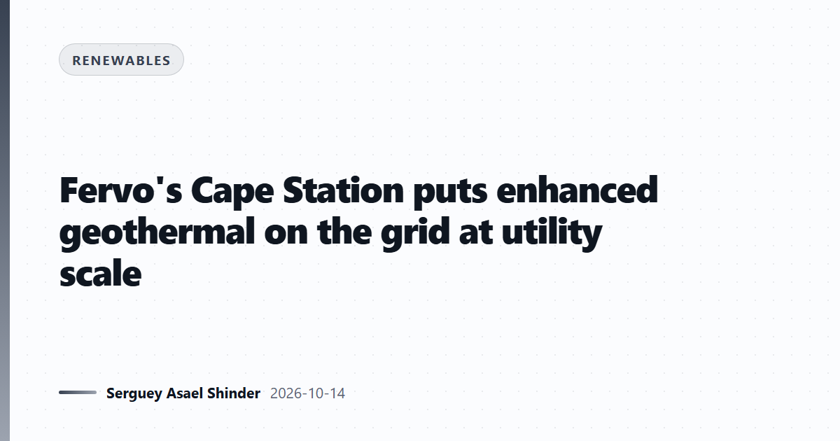 Fervo's Cape Station puts enhanced geothermal on the grid at utility scale