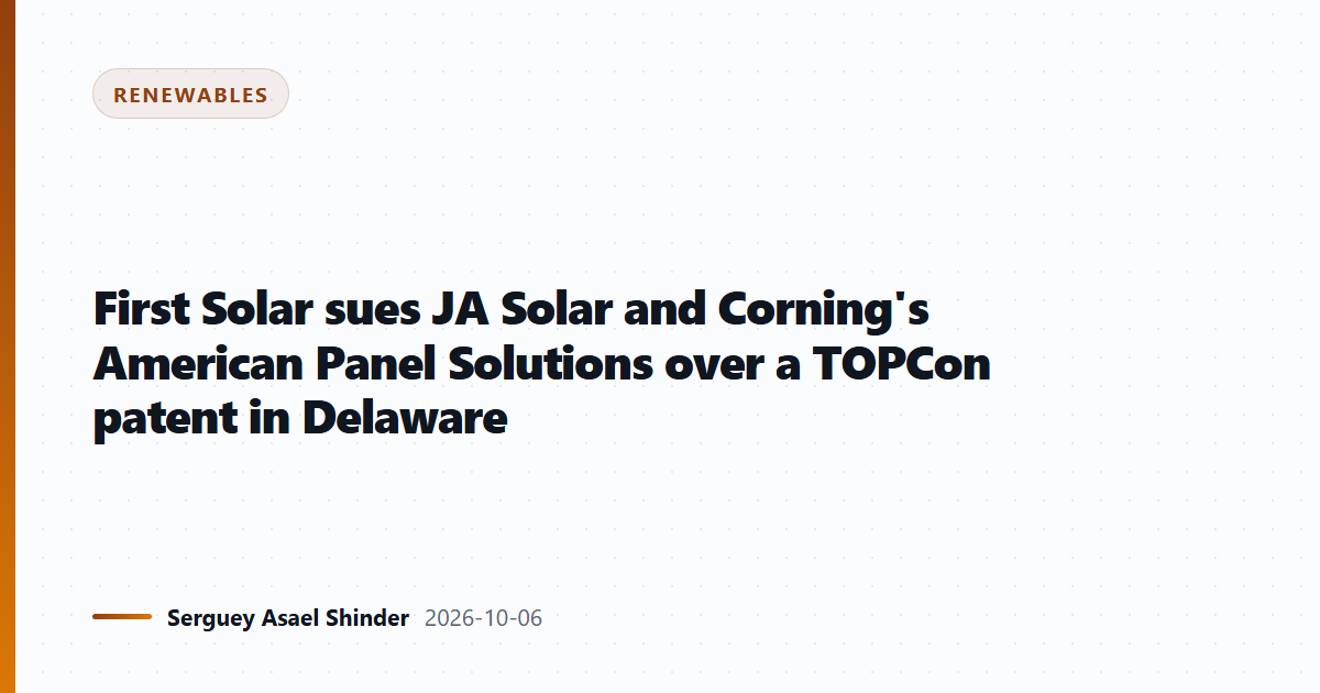 First Solar sues JA Solar and Corning's American Panel Solutions over a TOPCon patent in Delaware