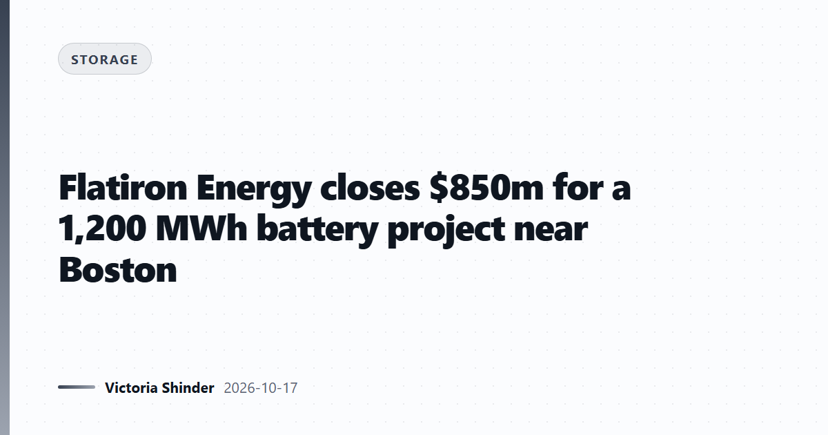 Flatiron Energy closes $850m for a 1,200 MWh battery project near Boston